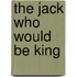 The Jack Who Would Be King