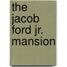 The Jacob Ford Jr. Mansion by Jude M. Pfister
