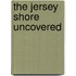 The Jersey Shore Uncovered
