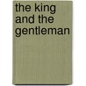The King And The Gentleman door Derek Wilson