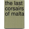 The Last Corsairs of Malta door Thomas Freller