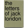 The Letters Of Jack London door Jack London