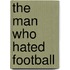 The Man Who Hated Football