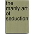 The Manly Art of Seduction