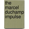 The Marcel Duchamp Impulse door Gerhard Graulich