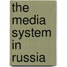 The Media System In Russia by Veronika Streuer