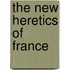 The New Heretics Of France