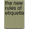 The New Rules Of Etiquette door Garner Curtris