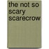 The Not So Scary Scarecrow