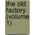 The Old Factory (Volume 1)