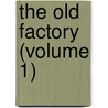 The Old Factory (Volume 1) by William Westall