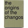 The Origins Of The Changos door Dumitru Martinas