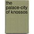 The Palace-City of Knossos