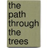 The Path Through the Trees door Christopher Milne