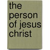 The Person Of Jesus Christ door Hugh R. Mackintosh