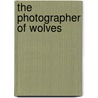 The Photographer of Wolves door John O''Neill