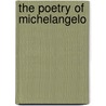 The Poetry Of Michelangelo by Christopher Ryan