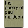 The Poetry Of Paul Muldoon by Jefferson Holdridge