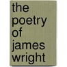 The Poetry of James Wright by Andrew Elkins