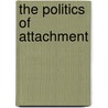 The Politics Of Attachment door Sabastian Kraemer