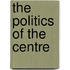The Politics Of The Centre