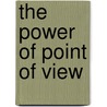 The Power Of Point Of View by Rasley Alicia