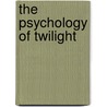 The Psychology Of Twilight by Leah Wilson