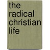 The Radical Christian Life door Sister Joan Chittister