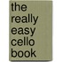 The Really Easy Cello Book