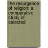 THE RESURGENCE OF RELIGION: A COMPARATIVE STUDY OF SELECTED door D. Zeidan