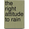 The Right Attitude To Rain door Alexander Mccallsmith