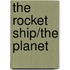 The Rocket Ship/The Planet