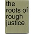The Roots Of Rough Justice