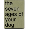 The Seven Ages Of Your Dog door Jan Fennell
