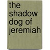 The Shadow Dog Of Jeremiah door J. Lee McPherson