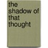 The Shadow of That Thought