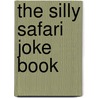 The Silly Safari Joke Book by Sean Connolly
