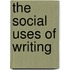 The Social Uses of Writing
