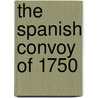 The Spanish Convoy Of 1750 door James A. Lewis