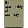 The Spirituality Of Comedy door Conrad Hyers