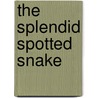 The Splendid Spotted Snake by Betty Schwartz