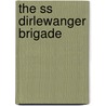 The Ss Dirlewanger Brigade door Christian Ingrao