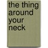 The Thing Around Your Neck