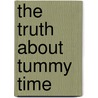 The Truth About Tummy Time door Stephanie J. Pruitt Pt Cktp