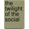 The Twilight Of The Social by Henry A. Giroux