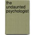 The Undaunted Psychologist
