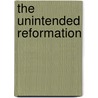 The Unintended Reformation door Brad S. Gregory