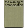 The Waning Of Emancipation by Gai Miron