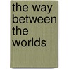 The Way Between The Worlds by Alys Clare
