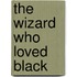 The Wizard Who Loved Black